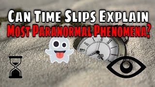 Time Slips and Temporal Distortions Can Explain Many Bizarre Phenomena...