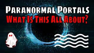 Spiritual Portals Are Said To Exist Everywhere -- What Does This Mean? w/SalsidoParanormal