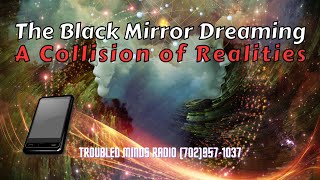 The Black Mirror Dreaming - A Collision of Realities