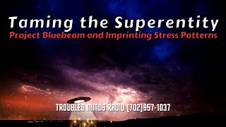 Taming the Superentity - Project Bluebeam and Imprinting Stress Patterns w/Derek and James