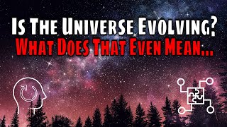The Universe Could Be Teaching Itself How To Evolve Into A Better, More Stable, Cosmos. WTF?