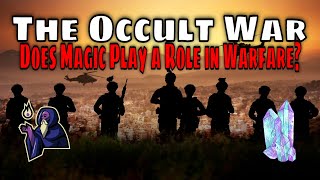 The Occult War - Does Magic Actually Play a Role in Modern Warfare?