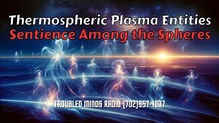 Thermospheric Plasma Entities - Sentience Among the Spheres