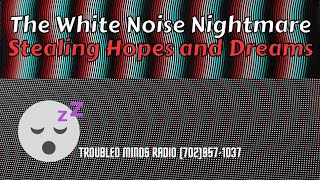 The White Noise Nightmare - Stealing Hopes and Dreams