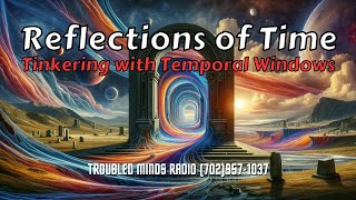 Reflections of Time - Tinkering with Temporal Windows w/ Salsido Paranormal