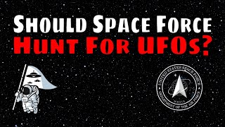 &#039;Space Force&#039; Wants To Be Taken Seriously - Says No To Leading UFO Mission
