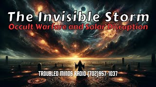 The Invisible Storm - Occult Warfare and the Power of Solar Disruption