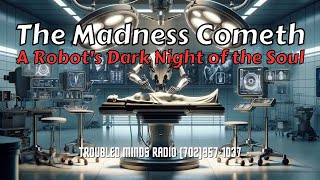 The Madness Cometh - A Robot&#039;s Dark Night of the Soul