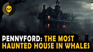 Horrifyingly Haunted: The Penyffordd House in Wales
