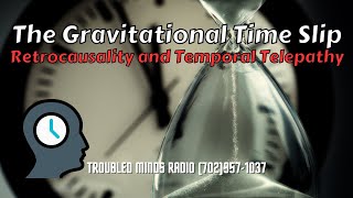 The Gravitational Time Slip - Retrocausality and Temporal Telepathy