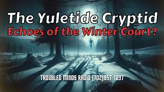 The Yuletide Cryptid - Echoes of the Winter Court