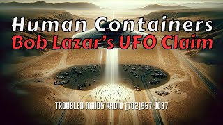 Humans as Containers - Bob Lazar&#039;s Shocking UFO Claim