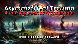 Asymmetrical Trauma - A Journey Back to Wonderland