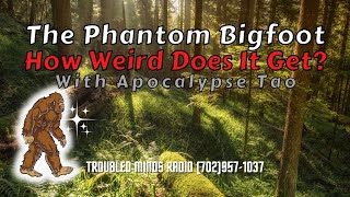 The Phantom Bigfoot - How Weird Do the Legends Get? featuring Apocalypse Tao Podcast