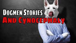 Dogmen and Cynocephaly - Is There Something To These Stories? Let&#039;s Have a Look...