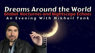 Dreams Around the World - Global Nocturnes and Nightscape Echoes w/ Mikhail Tank