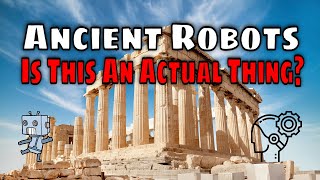 Ancient Robots -- Were Robots Predicted Or Even Built Thousands Of Years Ago?